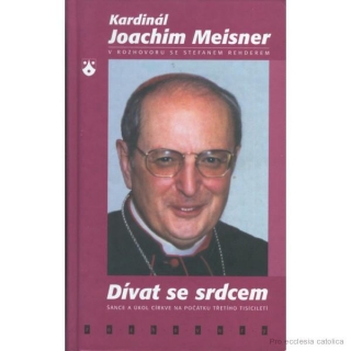 Dívat se srdcem - Joachim Kardinál Meisner v rozhovoru se Stefanem Rehderem