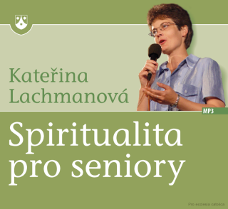 Spiritualita pro seniory - Kateřina Lachmanová