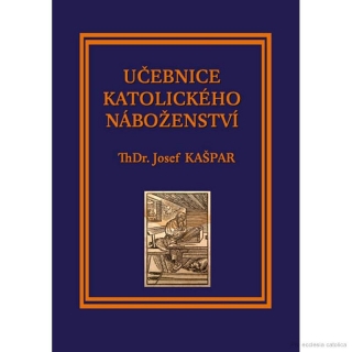Učebnice katolického náboženství - I. díl - ThDr. Josef Kašpar