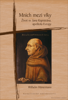 Mnich mezi vlky - Život sv. Jana Kapistrána, apoštola Evropy - W. Hünermann