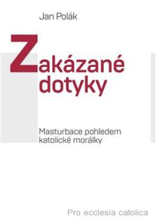 Zakázané dotyky: Masturbace pohledem katolické morálky - Jan Polák